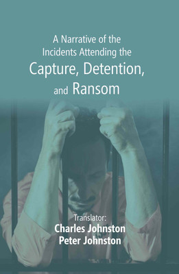 A Narrative of the Incidents Attending the Capture, Detention, and Ransom [Hardcover](Hardcover, Translator: Charles Johnston, Peter Johnston)