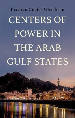 Centers of Power in the Arab Gulf States(English, Hardcover, Ulrichsen Kristian Coates)