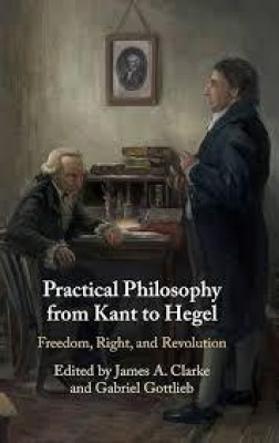 Practical Philosophy from Kant to Hegel(Paperback, Clarke, Gottlieb)