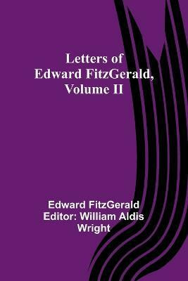 Letters of Edward FitzGerald, Volume II(English, Paperback, Fitzgerald Edward)