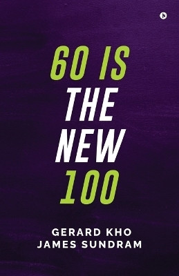 60 Is the New 100(English, Paperback, Gerard Kho)