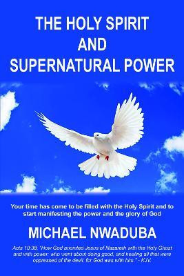 The Holy Spirit and Supernatural Power(English, Paperback, Nwaduba Michael)
