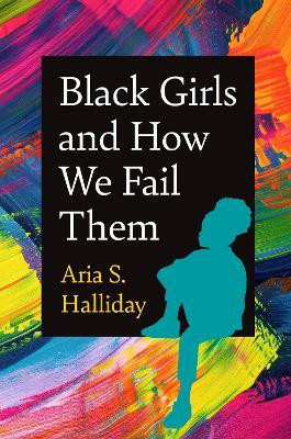 Black Girls and How We Fail Them(English, Hardcover, Halliday Aria S.)
