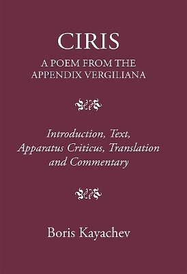 Ciris. a Poem from the Appendix Vergiliana(English, Hardcover, Kayachev Boris)