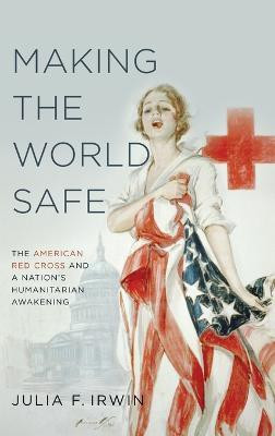 Making the World Safe(English, Hardcover, Irwin Julia F.)