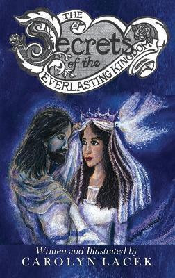 The Secrets of the Everlasting Kingdom(English, Hardcover, Lacek Carolyn)