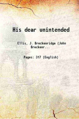 His dear unintended 1917 [Hardcover](Hardcover, Ellis, J. Breckenridge (John Breckenridge), b.)