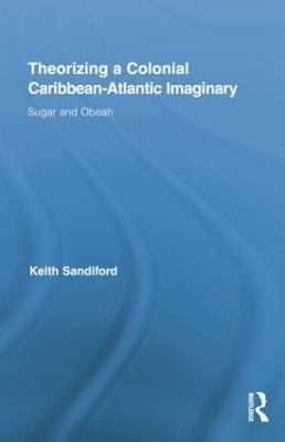 Theorizing a Colonial Caribbean-Atlantic Imaginary(English, Paperback, Sandiford Keith)