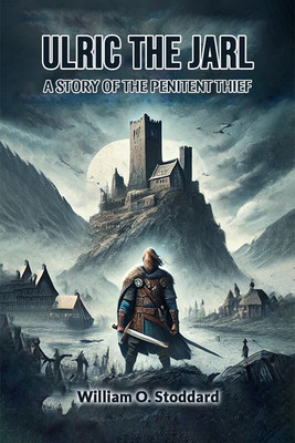 Ulric the Jarl A Story of the Penitent Thief(English, Paperback, Stoddard William O)