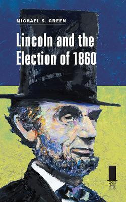 Lincoln and the Election of 1860(English, Paperback, Green Michael S.)