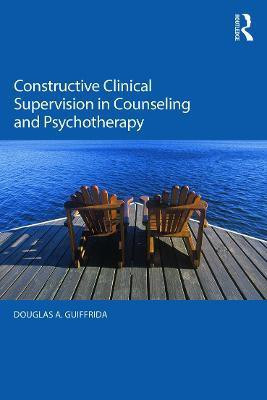 Constructive Clinical Supervision in Counseling and Psychotherapy(English, Paperback, Guiffrida Douglas A.)