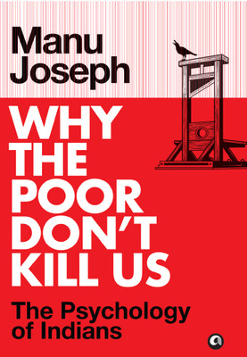 Why the Poor Don’t Kill Us: The Psychology of Indians(Hardcover, Manu Joseph)