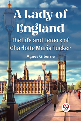 A Lady of EnglandThe Life and Letters of Charlotte Maria Tucker (Edition2023)(English, Paperback, Giberne Agnes)