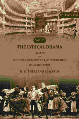 The Lyrical Drama: Essays on Subjects, Composers and Executants of Modern Opera 2nd [Hardcover](Hardcover, H. Sutherland Edwards)