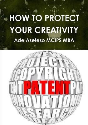 How to Protect Your Creativity(English, Paperback, Asefeso MCIPS MBA Ade)