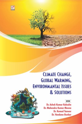 Climate Change, Global Warming, Environmental Issues & Solutions(Paperback, Dr. Ashok Kumar Kakodia, Dr. Mahendra Kumar Meena, Dr. Vandana Bunkar, Dr. Kumud Tanwar)