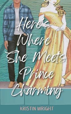Here's Where She Meets Prince Charming(English, Paperback, Wright Kristin)