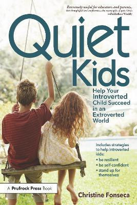 Quiet Kids  - Help Your Introverted Child Succeed in an Extroverted World(English, Paperback, Fonseca Christine)