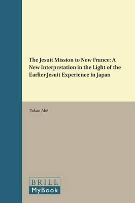 The Jesuit Mission to New France(English, Hardcover, Abe Takao)