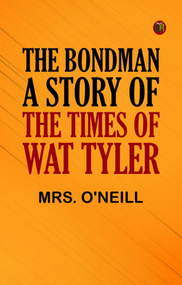 The Bondman: A Story of the Times of Wat Tyler(Paperback, Mrs. O'Neill)
