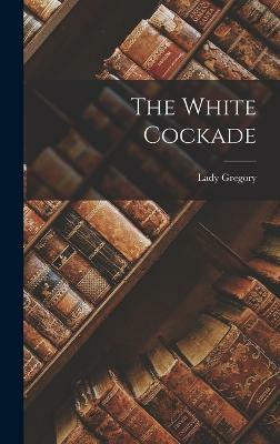 The White Cockade(English, Hardcover, Gregory Lady)