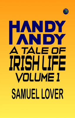 Handy Andy: A Tale of Irish Life. Volume 1(Paperback, Samuel Lover)