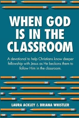 When God is in the Classroom(English, Paperback, Ackley Laura)