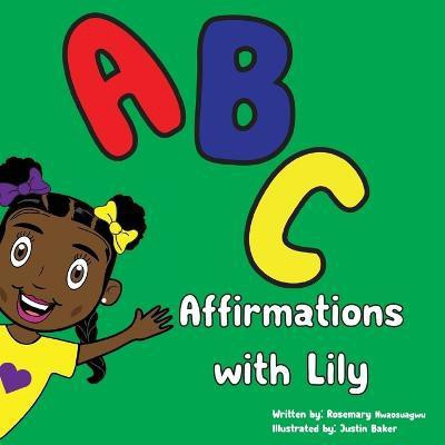 ABC Affirmations with Lily(English, Paperback, Nwaosuagwu Rosemary)