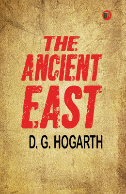 The Ancient East(Paperback, D. G. Hogarth)