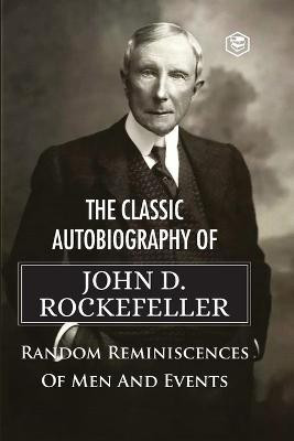 The Classic Autobiography of John D. Rockefeller Random Reminiscences of Men and Events(English, Paperback, Rockefeller John D)