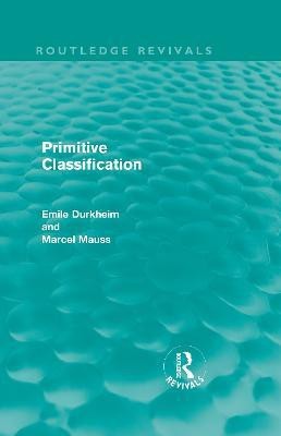 Primitive Classification (Routledge Revivals)(English, Hardcover, Durkheim Emile)