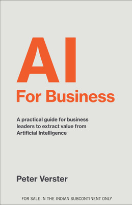 AI For Business: A Practical Guide For Business Leaders to Extract Value From Artificial Intelligence (English)(Paperback, Peter Verster)