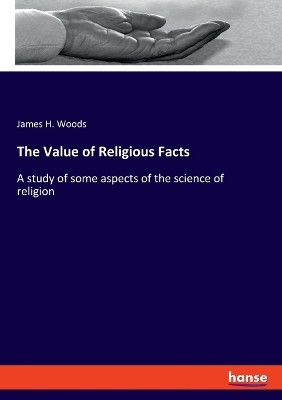 The Value of Religious Facts(English, Paperback, Woods James H)
