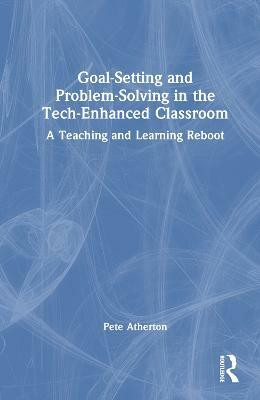 Goal-Setting and Problem-Solving in the Tech-Enhanced Classroom(English, Hardcover, Atherton Pete)