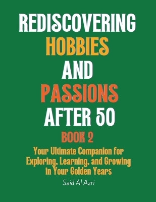 Rediscovering Hobbies and Passions After 50, Book 2(English, Paperback, Azri Said Al)