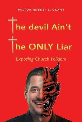 The Devil Ain't the Only Liar(English, Paperback, Grant Pastor Jeffrey L)