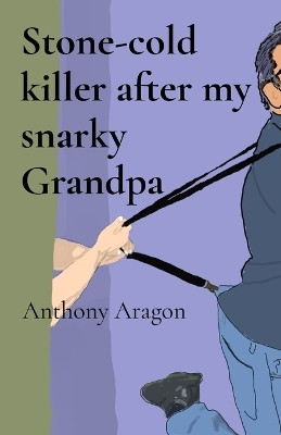 Stone-cold killer after my snarky Grandpa(English, Paperback, Aragon Anthony Lee)