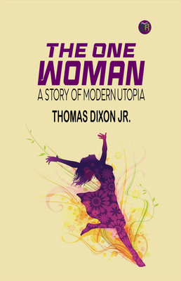 The One Woman: A Story of Modern Utopia(Paperback, Thomas Dixon Jr.)