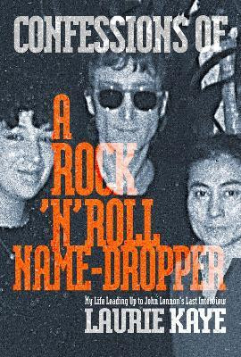Confessions of a Rock N Roll Name Dropper(English, Paperback, Kaye Laurie)