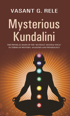 Mysterious Kundalini THE PHYSICAL BASIS OF THE “KUNDALĪ (HATHA) YOGA” IN TERMS OF WESTERN ANATOMY AND PHYSIOLOGY(Paperback, Vasant G. Rele)