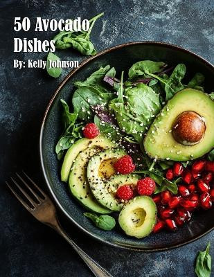 50 Avocado Dishes for Home(English, Paperback, Johnson Kelly)