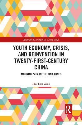 Youth Economy, Crisis, and Reinvention in Twenty-First-Century China(English, Paperback, Xiao Hui Faye)