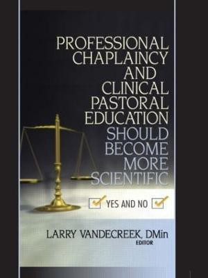 Professional Chaplaincy and Clinical Pastoral Education Should Become More Scientific(English, Paperback, Van De Creek Larry)