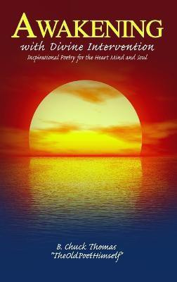 Awakening with Divine Intervention Inspirational Poetry for the Heart Mind and Soul(English, Hardcover, Thomas B. Chuck)