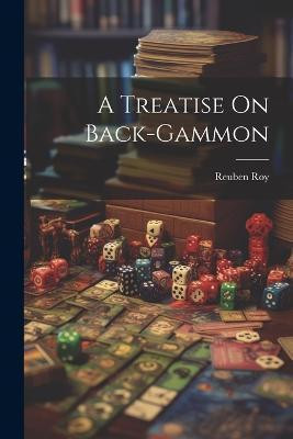 A Treatise On Back-gammon(English, Paperback, Roy Reuben)