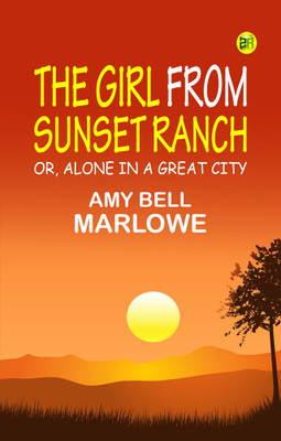 The Girl from Sunset Ranch or Alone in a Great City(Paperback, Amy Bell Marlowe)