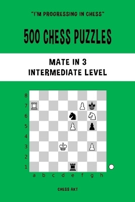 500 Chess Puzzles, Mate in 3, Intermediate Level(English, Paperback, Akt Chess)