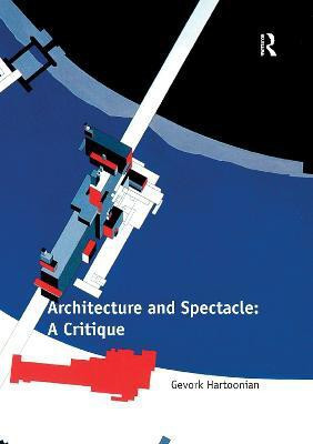 Architecture and Spectacle: A Critique(English, Paperback, Hartoonian Gevork)