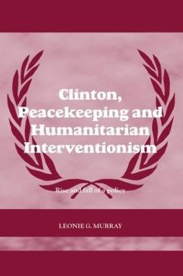 Clinton, Peacekeeping and Humanitarian Interventionism(English, Hardcover, Murray Leonie)