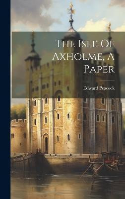 The Isle Of Axholme, A Paper(English, Hardcover, Peacock Edward)